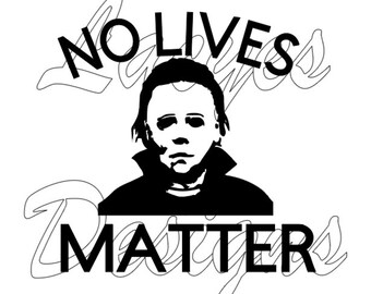 Michael Meyers No Lives Matter Halloween SVG Instant Download File