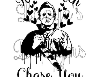 Michael Myers Real Men Chase You SVG Instant Download File