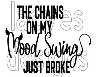 Le catene sul mio Mood Swing si sono appena rotte SVG Instant Funny Emotion