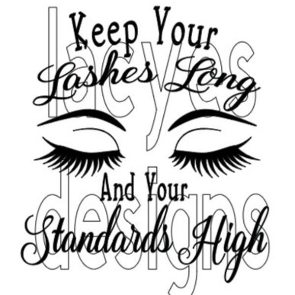 Keep Your Lashes Long and Your Standards High Svg Instant