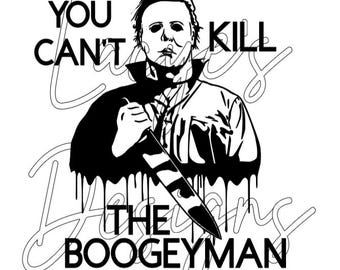 Micheal Myers Halloween You Can't Kill The Boogeyman SVG Instant File Download