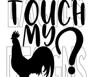 Wanna Touch My Cock? Rooster SVG Digital Instant Download File Decal