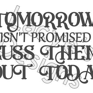 Tomorrow Isn&#39;t Promised Cuss Them Out Today SVG Decal Design