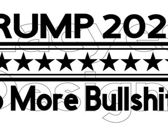 Trump 2024 No More Bullshit!! Instant File Download SVG Decal Make America Great Again