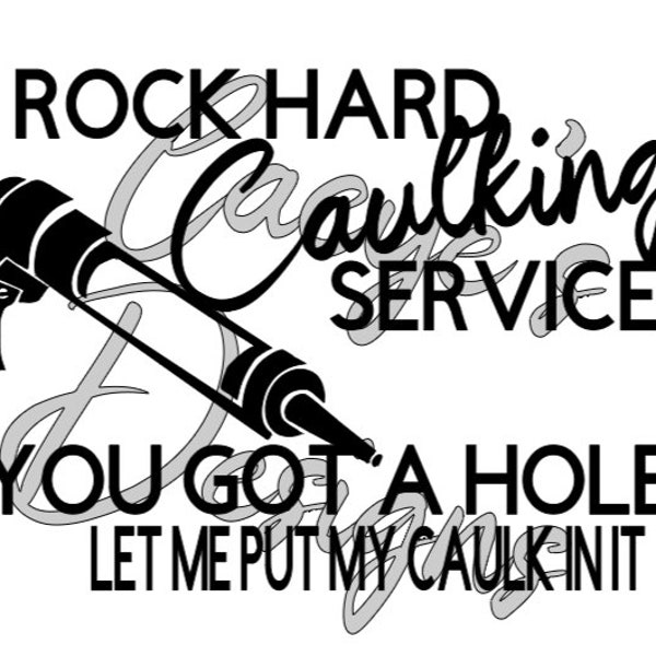 Rock Hard Caulking Services You Got a Hole Let Me Put My Caulk In It SVG Instant File Adult