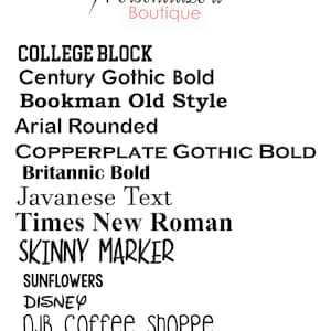 May include: A list of different font names, including College Block, Century Gothic Bold, Bookman Old Style, Arial Rounded, COPPERPLATE GOTHIC BOLD, Britannic Bold, Javanese Text, Times New Roman, SKINNY MARKER, SUNFLOWERS, DISNEY, DJB Coffee shopPE, and KG Next to Me.