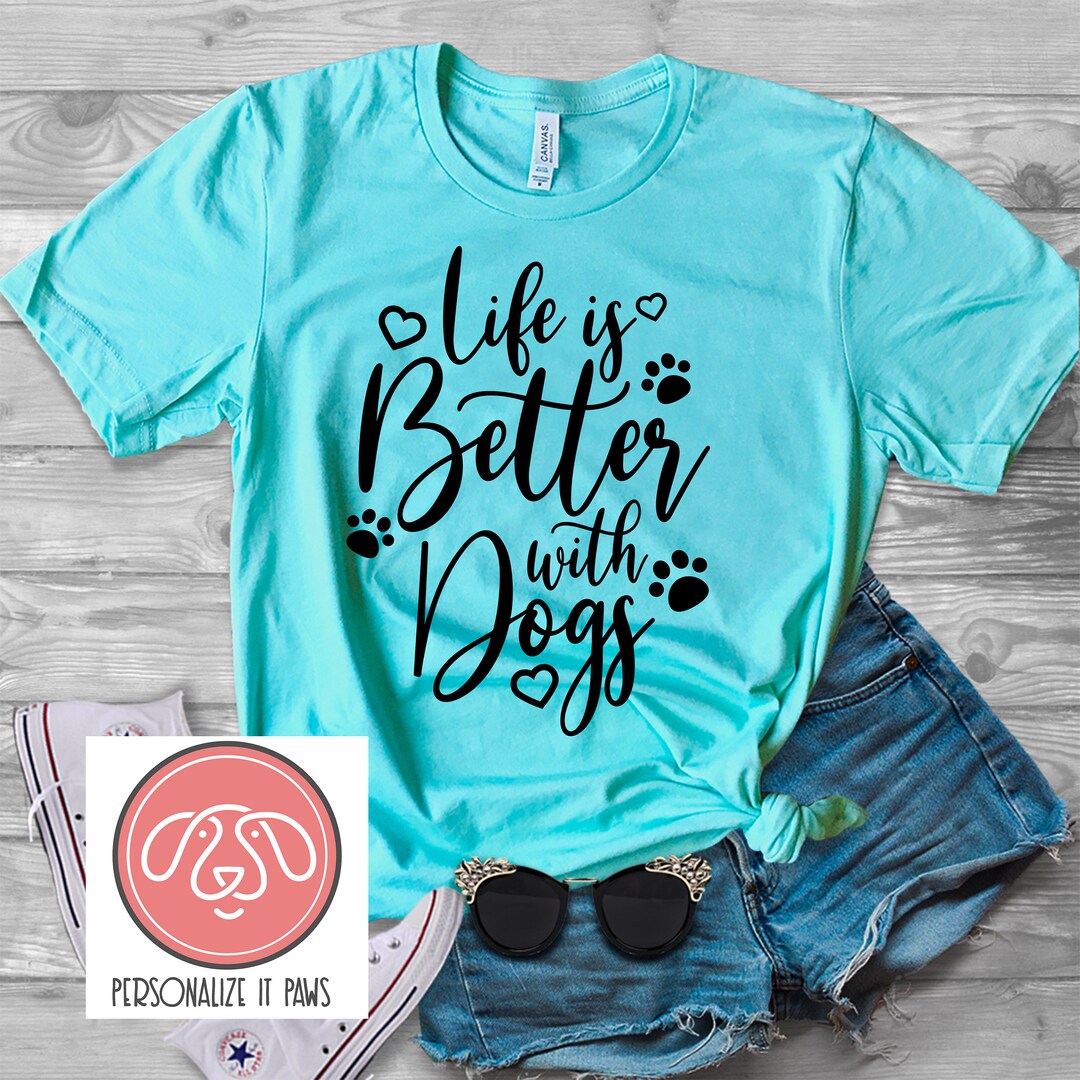 LIFE is BETTER With Dog Tshirt Etsy