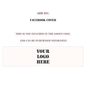 Pu&ograve; includere: Un rettangolo bianco con testo nero che dice "ADD ON: FACEBOOK COVER THIS IS NOT INCLUDED IN THE LOGO'S COST, AND CAN BE PURCHASED SEPARATELY YOUR LOGO HERE".