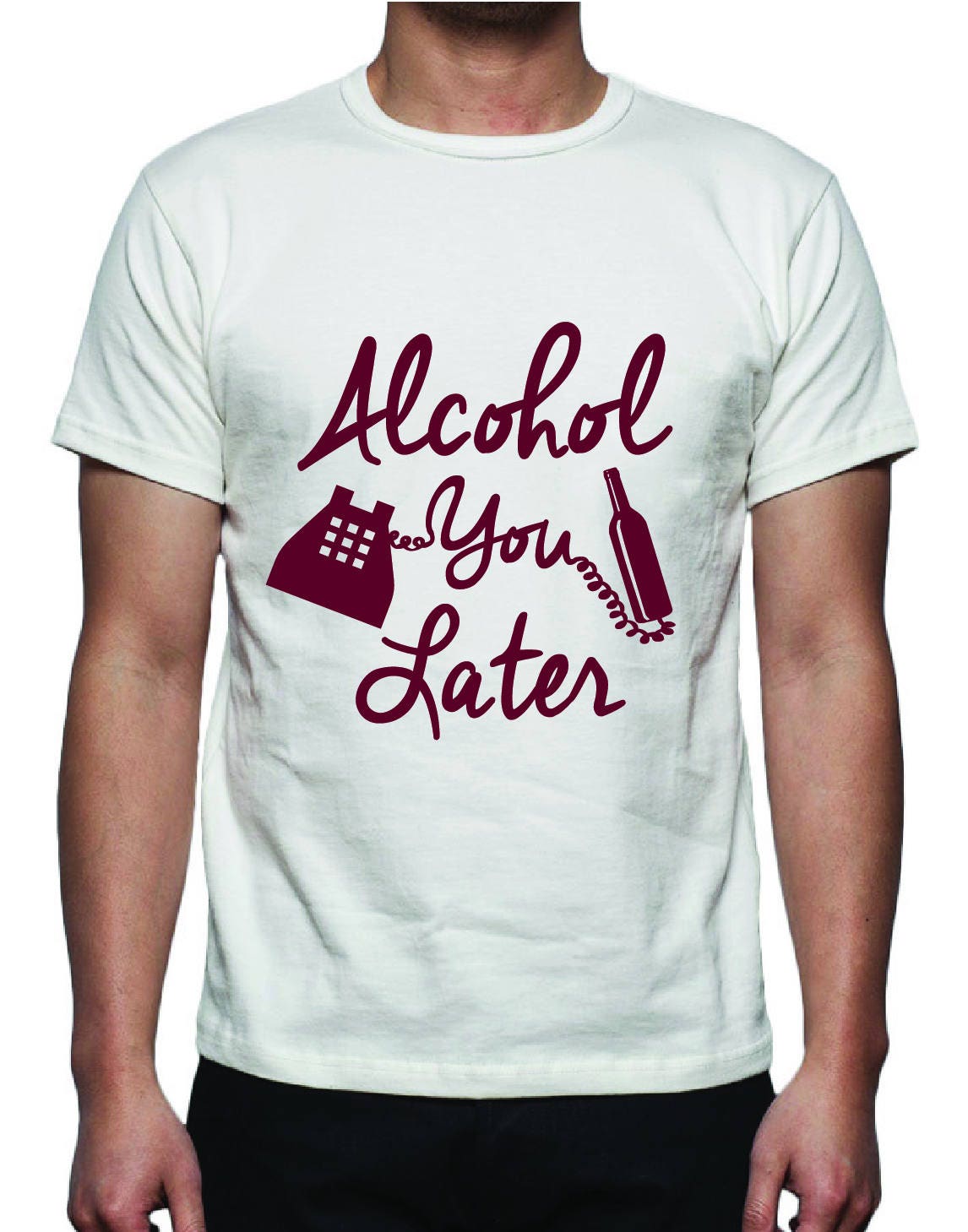 alcohol you later shirt