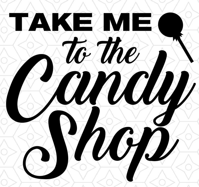 Take Me to the Candy Store Tee Shirt Design SVG DXF EPS Etsy