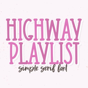 DESCARGA INSTANTÁNEA .OTF "Highway Playlist" fuente serif en negrita, monograma, fuente procreada, fuente básica, fuente femenina, fuente de visualización, altas, fuentes cricut