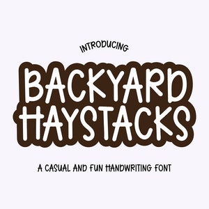 May include: Introducing Backyard Haystacks, a casual and fun handwriting font.