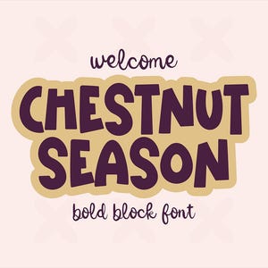 May include: A digital graphic featuring the text "welcome" in a small cursive font above the words "CHESTNUT SEASON" in a large, dark purple, bold block font with a tan outline, followed by the text "bold block font" in a small cursive font.