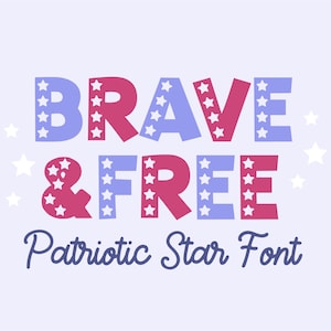 May include: A graphic design featuring the words "BRAVE & FREE" in a red, white, and blue star font. The text is set against a light blue background. The words "Patriotic Star Font" are written in a blue cursive font below the main text.