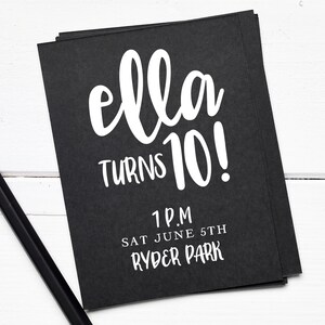 May include: Black and white birthday party invitation with the text "ella turns 10!" and the details "1 p.m. Sat June 5th Ryder Park".