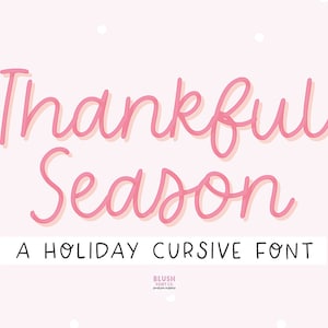 May include: Pink cursive font design with the text "Thankful Season" and the words "A Holiday Cursive Font" below. The font is designed by Blush Font Co.