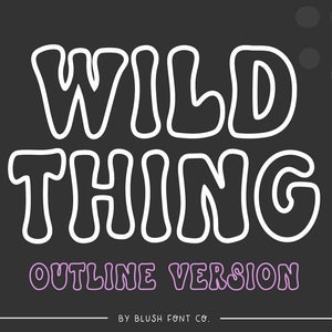 May include: White outlined font that says "WILD THING OUTLINE VERSION" with the text "BY BLUSH FONT CO." below.