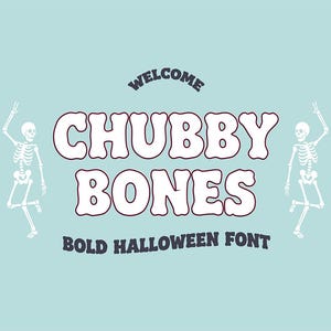 May include: A light blue background with the words "WELCOME CHUBBY BONES BOLD HALLOWEEN FONT" in white and dark red lettering. Two white skeleton figures are on either side of the text, with their arms raised.