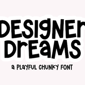 May include: Black and white text that reads "Designer Dreams" with the words "a PLAYFUL CHUNKY FONT" below.