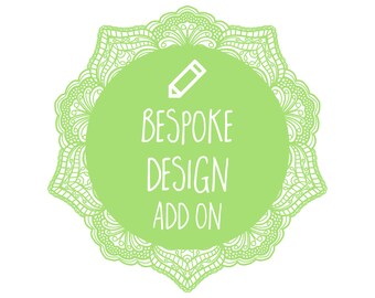 Bespoke Design Add On - Only purchase this if you are directed to do so by us.