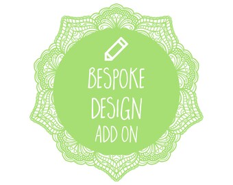 Bespoke Design Add On - Only purchase this if you are directed to do so by us.