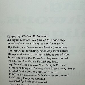May include: Copyright information for a book published in 1974 by Thelma R. Newman. The text explains that no part of the book may be reproduced without permission from the publisher, Crown Publishers, Inc. The book was printed in the United States of America and published simultaneously in Canada by General Publishing Company Limited. The book was designed by Ruth Smerechniak. This is the third printing of the book, published in September 1975.