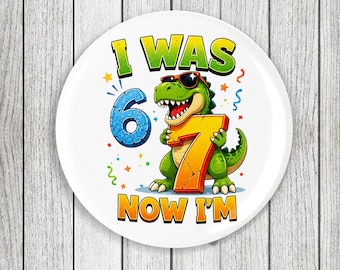 Dinosaur I Was 6 Now I’m 7 Birthday Badge 58mm