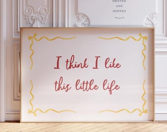 Creo que me gusta esta pequeña vida Impresión / Impresión de arte de pared / Creo que me gusta esta pequeña vida Arte de pared / Decoración de pared / Decoración del hogar / Impresión de cita
