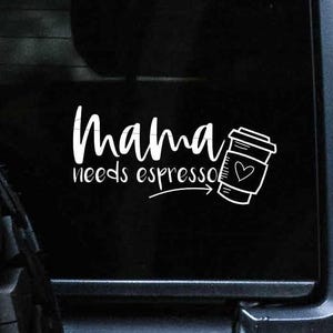 Mama Needs Espresso Car decal, Espresso Bumper Sticker, Funny Mom Decal, Coffee Lover Gift, Need Caffeine, Laptop Sticker, Rear Window Decal