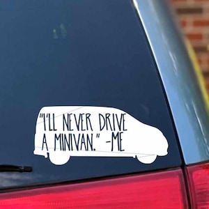 I&#39;ll Never Drive a Minivan -Me Van Decal, Funny Car Decals, Minivan Bumper Stickers, Vinyl Decals for Dad, Vinyl Window Stickers for Mom