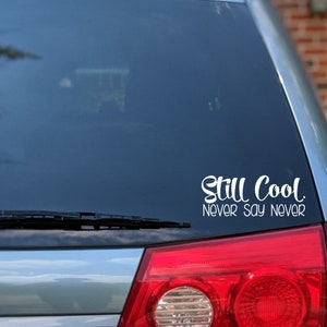 Still Cool. Never Say Never Mini Van Decal, Minivan Bumper Sticker,  Best Van Decals, Funny Minivan Stickers, Vinyl Window Decals, Mom, Dad