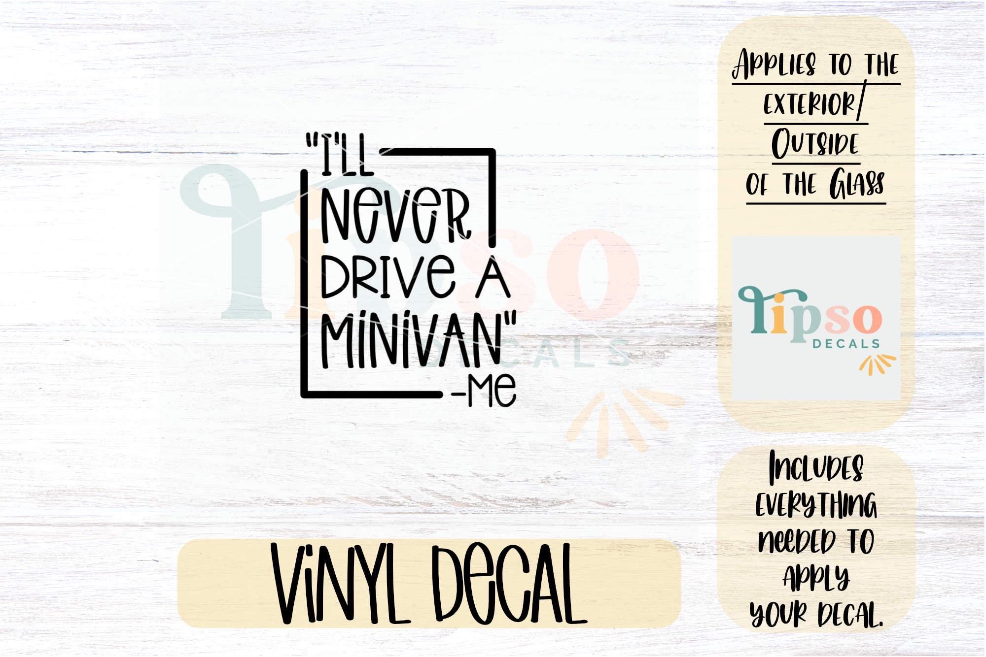 Mini Ban Me I'll Never Drive a Minivan -ME Van Decal, Funny Bumper Sticker, Mini ...