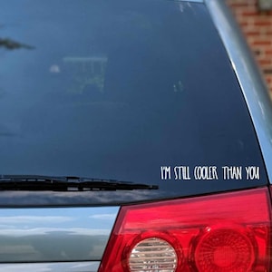 I&#39;m Still Cooler Than You Minivan Decal, Cool Van Bumper Sticker, Mini Van Mom Life, Funny Car Decal, Vinyl Window Decal, Decals for Van