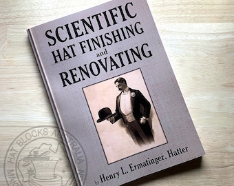 Scientific Hat Making Book: Finishing & Renovating, 1919 Edition