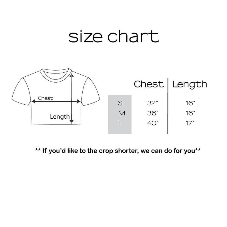 May include: Size chart for a cropped t-shirt with measurements in inches for chest and length. Sizes include S, M, and L.  The text reads "If you'd like to the crop shorter, we can do for you".
