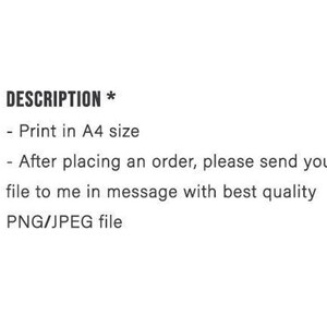 May include: Text that reads "DESCRIPTION *" followed by a list of instructions: Print in A4 size. After placing an order, please send your file to me in message with best quality PNG/JPEG file.