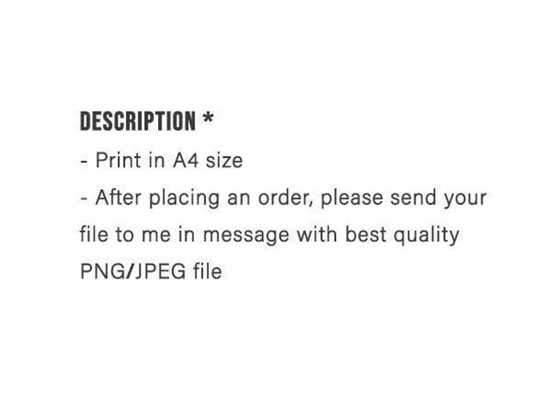 May include: Text that reads "DESCRIPTION *" followed by a list of instructions: Print in A4 size. After placing an order, please send your file to me in message with best quality PNG/JPEG file.
