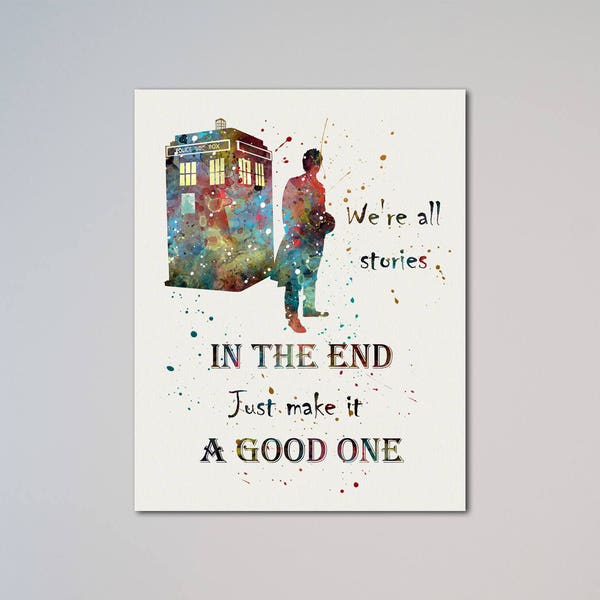 Doctor Who Tardis Quote Poster Watercolor Print Dr. Who We're all stories in the end just make it a good one