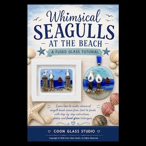 May include: A tutorial guide titled Whimsical Seagulls at the Beach featuring a fused glass project. The cover displays a rectangular framed glass art piece and a circular glass ornament, both depicting seagulls on posts with a sailboat and sea shells.