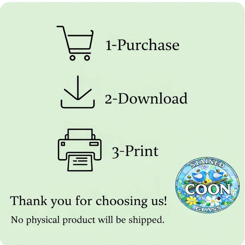 May include: An image with a light green background shows a shopping cart, a downward arrow, and a printer icon, each with a number and a word. Text reads "Thank you for choosing us! No physical product will be shipped." A circular logo says "Stained Coon Glass".