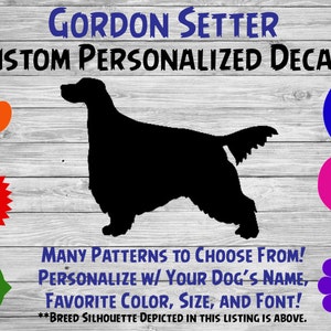May include: A black silhouette of a Gordon Setter dog with the text "GORDON SETTER CUSTOM PERSONALIZED DECALS" above it.  Below the silhouette is the text "MANY PATTERNS TO CHOOSE FROM! PERSONALIZE W/ YOUR DOG'S NAME, FAVORITE COLOR, SIZE, AND FONT! **BREED SILHOUETTE DEPICTED IN THIS LISTING IS ABOVE."