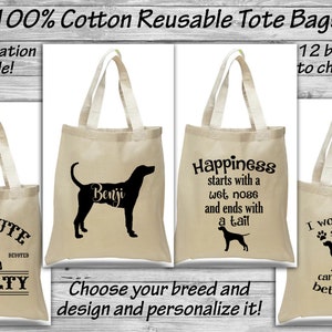 May include: Four tote bags with different dog breed silhouettes and text. The bags are made of 100% cotton and are reusable. The text on the bags includes "Absolute Loyalty", "Happiness starts with a wet nose and ends with a tail", "Benji", and "I work hard so my Max can have a better life".