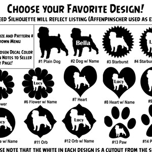 May include: A chart showing 14 different design options for a dog silhouette decal. The designs include a plain dog, a dog with a name, a starburst, a starburst with a name, a flower, a flower with a name, a heart, a heart with a name, a circle, a circle with a name, an orb, an orb with a name, a paw, and a paw with a name. The text "PLEASE NOTE THAT THE WHITE IN EACH DESIGN IS A CUTOUT FROM THE SHAPE" is at the bottom of the chart.