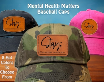 Stay Tomorrow Needs You Mental Health Matters Awareness Distressed Baseball Cap Hat Engraved Faux Leather Patch Suicide Semi Colon Anxiety