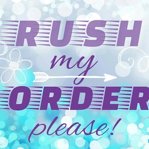 May include: Purple text on a blue and white background with a white arrow and flowers. The text reads "Rush my order please!"