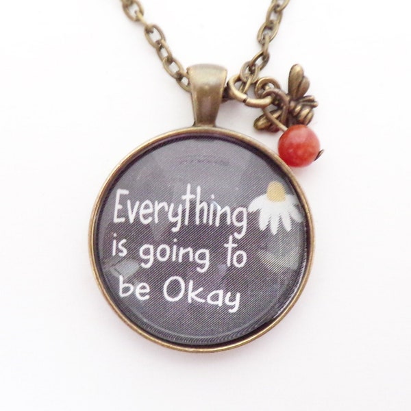 Everything Is Going To Be Okay  // Necklace or Key Chain, Mental Health, Pendant, Daughter, Mom, You Got This, Jewelry, Cheer Up