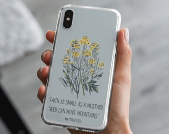 May include: A clear phone case with a mustard seed flower design and the quote "Faith as small as a mustard seed can move mountains." Matthew 17:20.