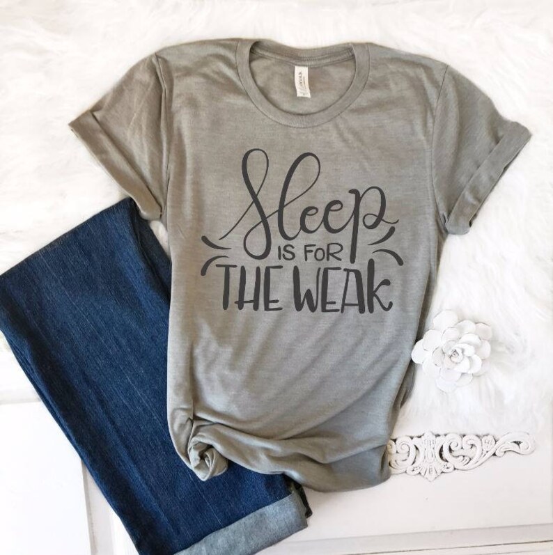 sleep is for the weak t shirt