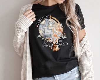 John 3:16 Christian Shirt for Women, Bible Verse Christian Apparel, Valentines T-Shirt, Floral Christian Tee, Floral Globe Jesus Tee