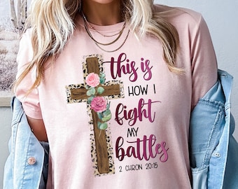 This Is How I Fight Christian Shirt, Trendy Christian Tee for Women, Floral Cross Faith Based TShirt, Christian Gift for Her, Bible Verse